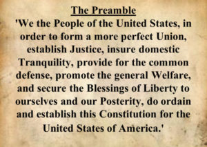 The Preamble, We the People of the United States, in order to form a more perfect Union, establish Justice, insure domestic Tranquility, provide for the common defense, promote the general Welfare, and secure the Blessings of Liberty to ourselves and our Posterity, do ordain and establish this Constitution for the United States of America.